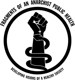 “Fragments of an Anarchist Public Health: Developing Visions of a Healthy Society” by Marcus Hill